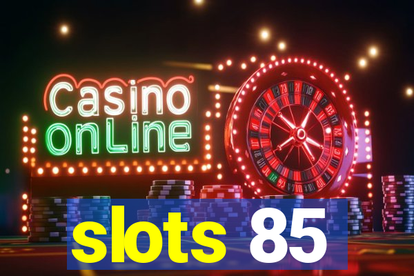 slots 85